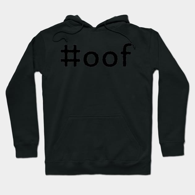 #oof - dark text Hoodie by SolarCross